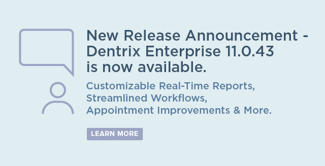 New Release Announcement - Dentrix Enterprise 11.0.43 is now available.